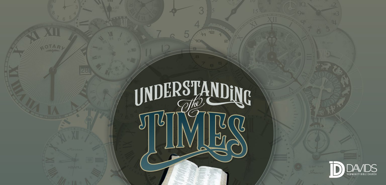 David's Community Bible Church » Understanding the Times